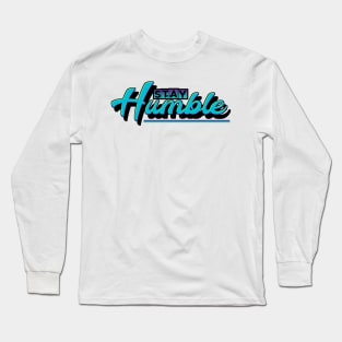 Stay Humble Long Sleeve T-Shirt